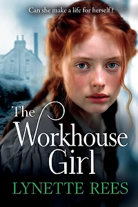 The Workhouse Girl: beautifully emotional historical saga from Lynette Rees