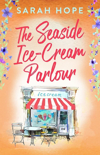 The Seaside Ice-Cream Parlour: A heartwarming feel-good romance from Sarah Hope