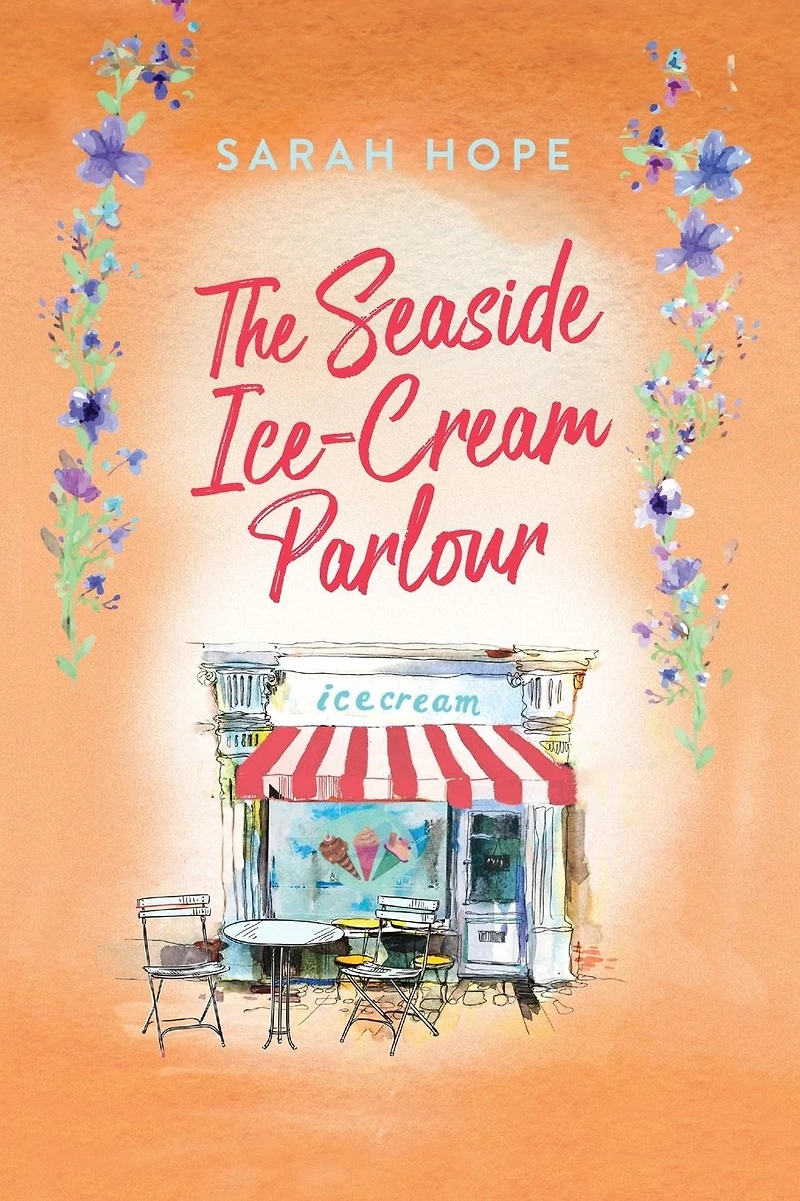 The Seaside Ice-Cream Parlour: A heartwarming feel-good romance from Sarah Hope