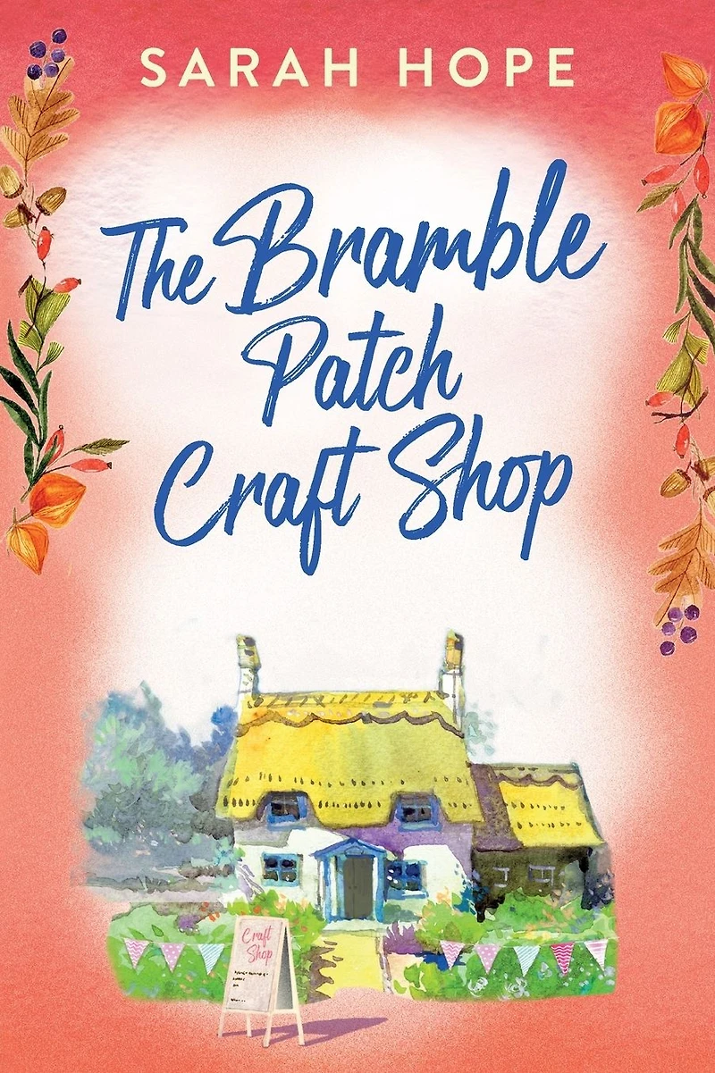 The Bramble Patch Craft Shop: utterly heartwarming, uplifting, cozy romance from Sarah Hope