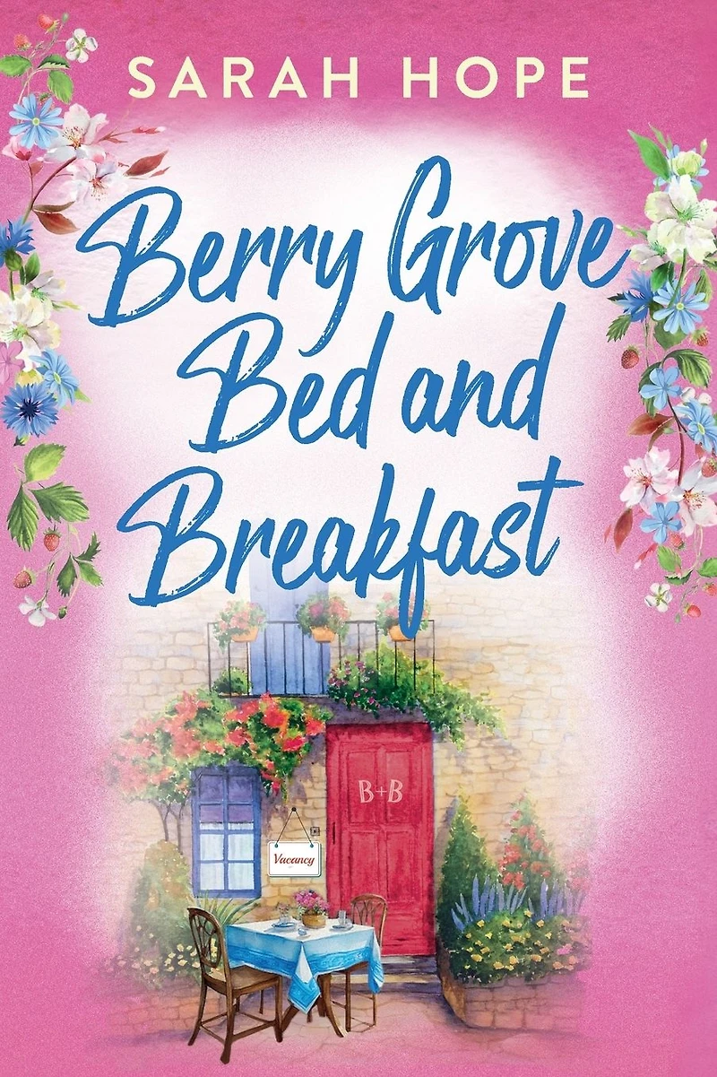 Berry Grove Bed and Breakfast: An uplifting, feel-good, romantic read from Sarah Hope