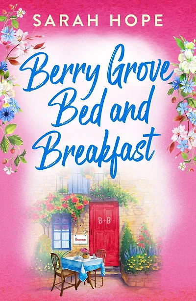 Berry Grove Bed and Breakfast: An uplifting, feel-good, romantic read from Sarah Hope