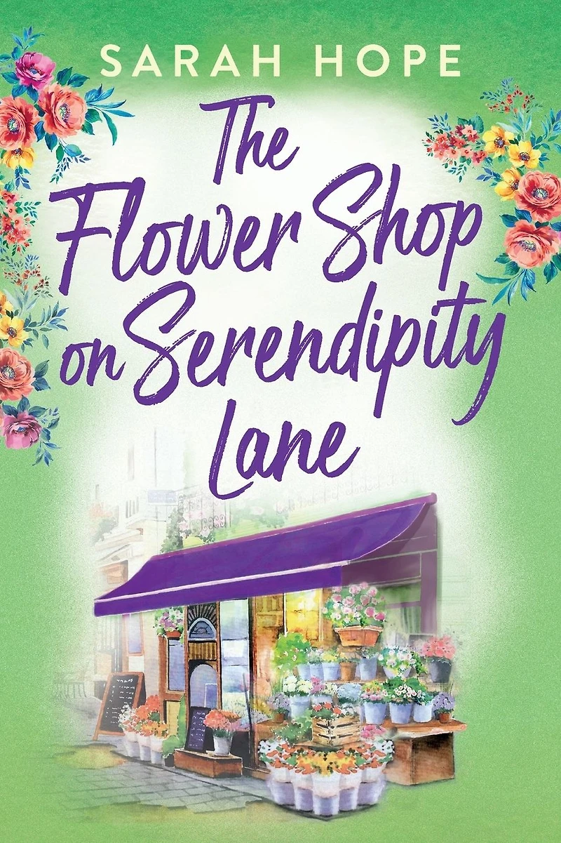 The Flower Shop on Serendipity Lane: A heartwarming, feel-good, romantic read from Sarah Hope