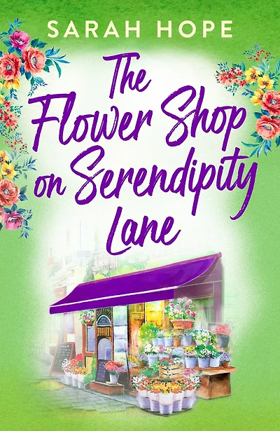 The Flower Shop on Serendipity Lane: A heartwarming, feel-good, romantic read from Sarah Hope