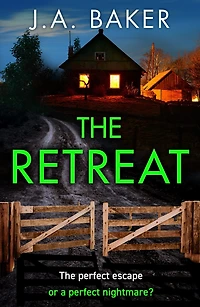The Retreat: A page-turning psychological thriller from J.A. Baker