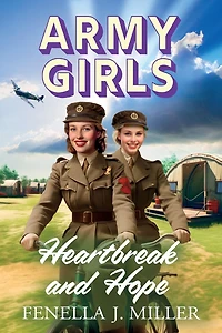 Army Girls: Heartbreak and Hope: A page-turning, emotional wartime saga from bestseller Fenella J Miller