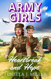 Army Girls: Heartbreak and Hope: A page-turning, emotional wartime saga from bestseller Fenella J Miller