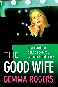 The Good Wife: A completely addictive psychological thriller from Gemma Rogers