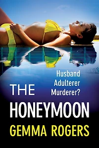 The Honeymoon: An addictive, heart-pounding thriller from Gemma Rogers