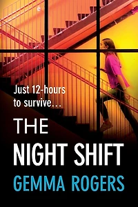 The Night Shift: A pulse-pounding psychological thriller from bestselling author of Honeymoon Gemma Rogers