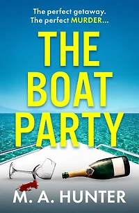 The Boat Party: A completely addictive, gripping psychological thriller from M.A. Hunter