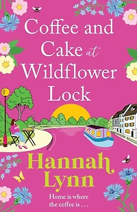 Coffee and Cake at Wildflower Lock: A beautiful, uplifting romantic read from Hannah Lynn