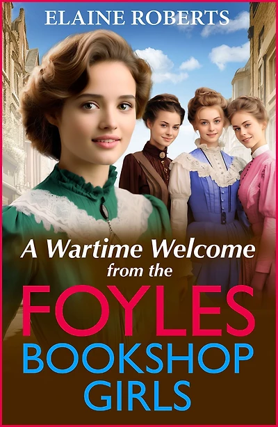 A wartime Welcome from the Foyles Bookshop Girls: warmhearted, emotional saga series Elaine Roberts