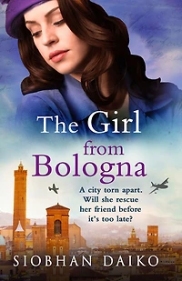 The Girl from Bologna: A heart-wrenching historical novel Siobhan Daiko