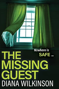 The Missing Guest: A completely gripping psychological thriller from Number One Bestseller Diana Wilkinson