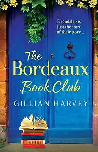 The Bordeaux Book Club: A gorgeous, escapist read from TOP TEN BESTSELLER Gillian Harvey