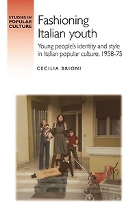 Fashioning Italian youth: Young people's identity and style popular culture, 1958-75