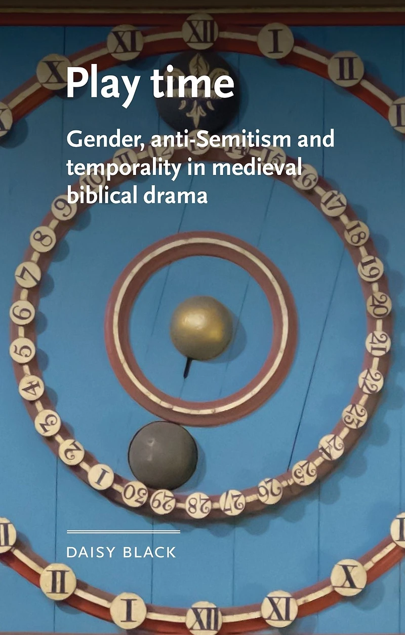 Play time: Gender, anti-Semitism and temporality medieval biblical drama