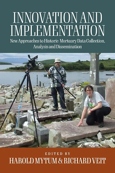 Innovation and Implementation: Critical Reflections on New Approaches to Historic Mortuary Data Collection, Analysis, Dissemination