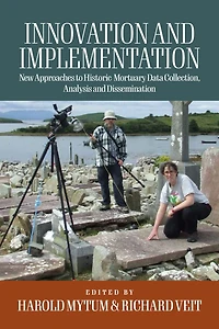 Innovation and Implementation: Critical Reflections on New Approaches to Historic Mortuary Data Collection, Analysis, Dissemination