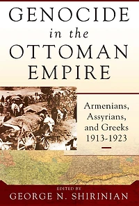 Genocide the Ottoman Empire: Armenians, Assyrians, and Greeks, 1913-1923