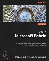Learn Microsoft Fabric: A practical guide to performing data analytics the era of artificial intelligence