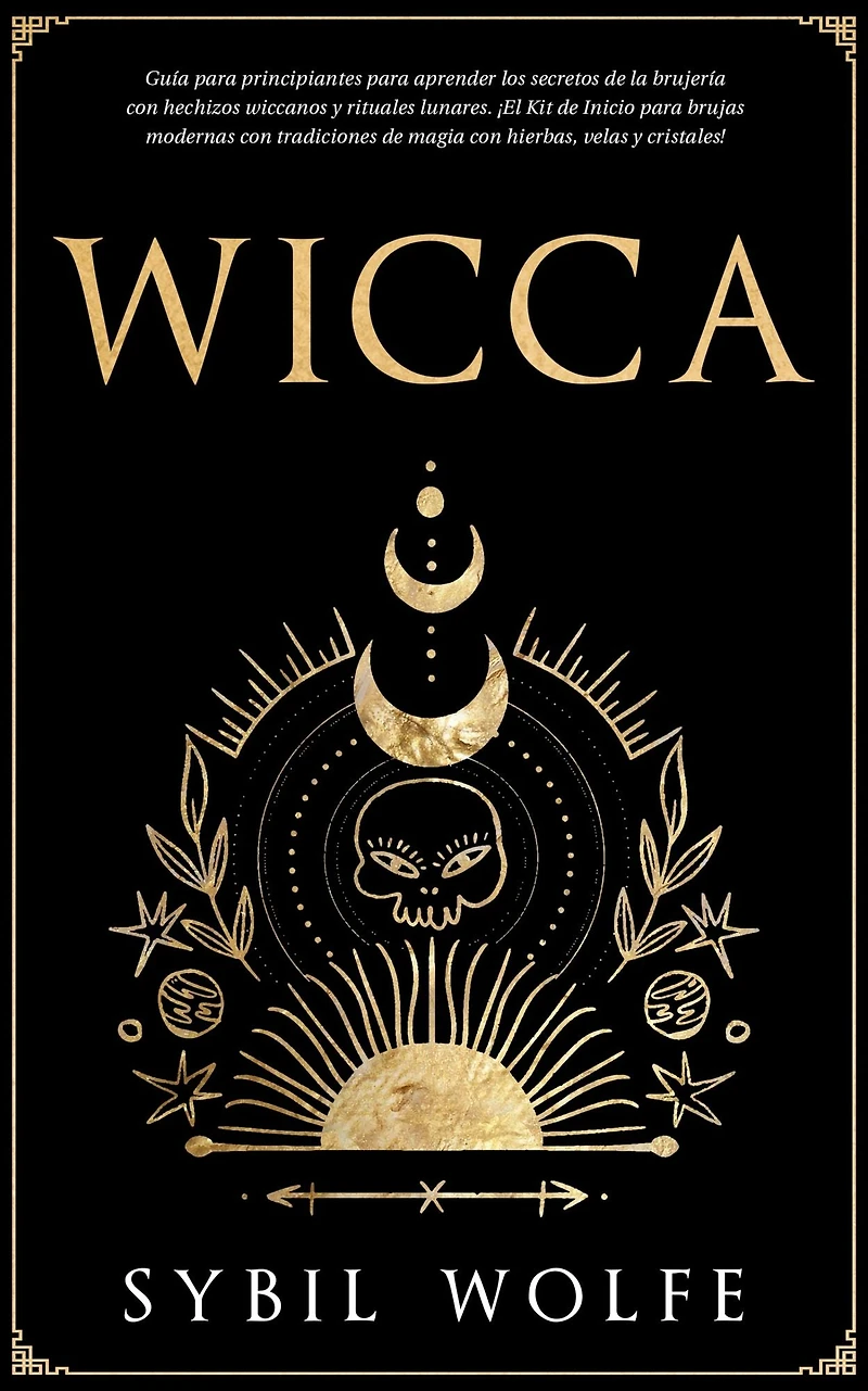 Wicca: Guía para principiantes aprender los secretos de la brujería con hechizos wiccanos y rituales lunares. ¡El Kit Inicio brujas modernas tradiciones magia hierbas, velas cristales!