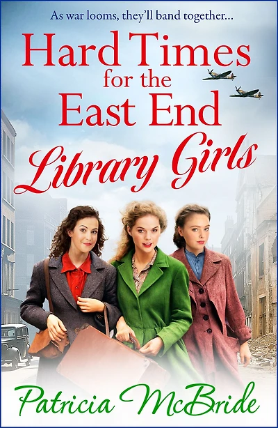 Hard Times for The East End Library Girls: emotional wartime saga series from Patricia McBride
