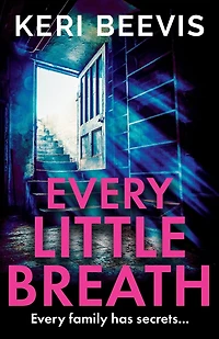 Every Little Breath: A chilling, addictive psychological thriller from Keri Beevis