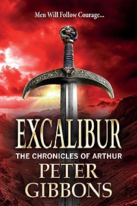 Excalibur: The start of an action-packed historical series from BESTSELLER Peter Gibbons