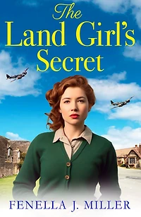 The Land Girl's Secret: emotional wartime saga from Fenella J Miller
