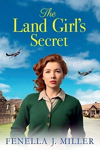 The Land Girl's Secret: emotional wartime saga from Fenella J Miller