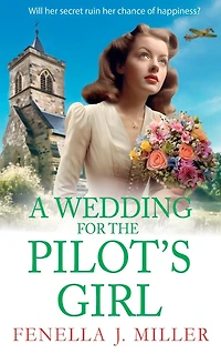 A Wedding for The Pilot's Girl: page-turning wartime saga series from bestseller Fenella J Miller