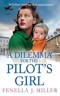 A Dilemma for The Pilot's Girl: next instalment Fenella J Miller's emotional wartime historical saga series