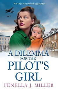 A Dilemma for The Pilot's Girl: next instalment Fenella J Miller's emotional wartime historical saga series