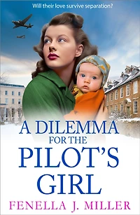 A Dilemma for The Pilot's Girl: next instalment Fenella J Miller's emotional wartime historical saga series