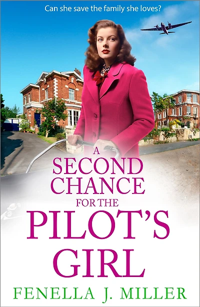 A Second Chance for the Pilot's Girl: next instalment heart-wrenching wartime historical saga series from Fenella J Miller