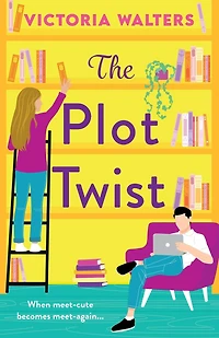 The Plot Twist: A second-chance romantic comedy from Victoria Walters, perfect for fans of Emily Henry!