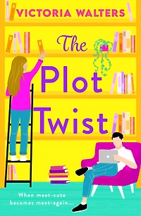 The Plot Twist: A second-chance romantic comedy from Victoria Walters, perfect for fans of Emily Henry!