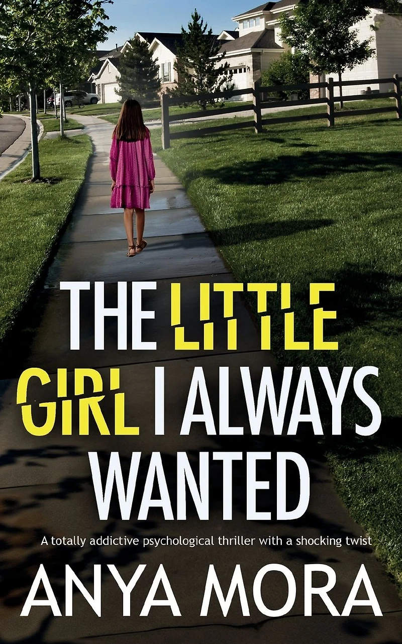 The Little Girl I Always Wanted: a totally addictive psychological thriller with shocking twist