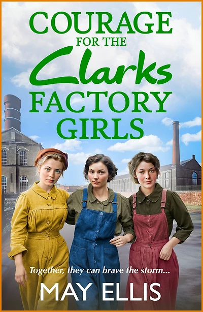 Courage for the Clarks Factory Girls: Another instalment May Ellis' heartfelt wartime saga series