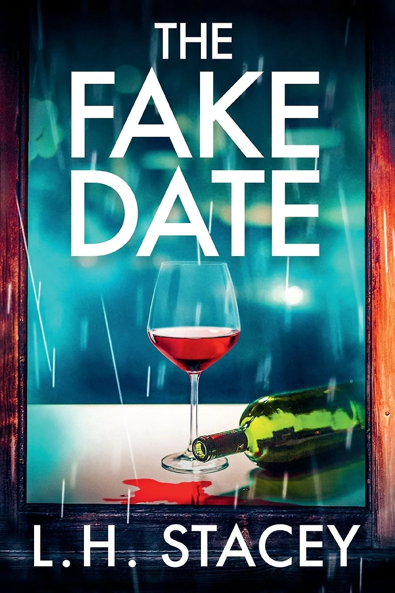 The Fake Date: A completely gripping, page-turning psychological thriller from L.H. Stacey