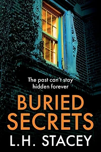 Buried Secrets: A dark, addictive psychological thriller from L H Stacey