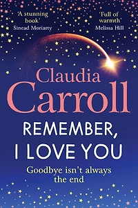 Remember, I Love You: Discover the unforgettable, heartbreaking novel from TV's Claudia Carroll