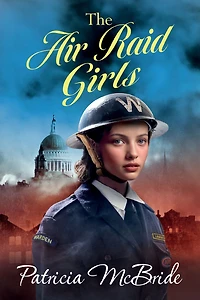 The Air Raid Girls: A heartbreaking, emotional wartime saga series from Patricia McBride