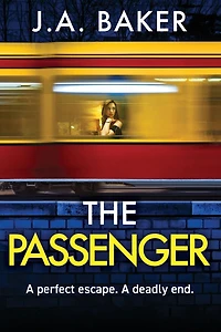The Passenger: A mind-twisting psychological thriller from BESTSELLER J Baker