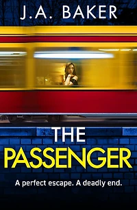 The Passenger: A mind-twisting psychological thriller from BESTSELLER J Baker