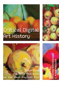 Critical Digital Art History: Interface and Data Politics in the Post-Digital Era