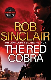 The Red Cobra: EDGE-OF-YOUR-SEAT action thriller from bestseller Rob Sinclair