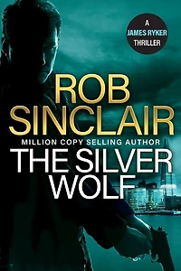 The Silver Wolf: INTENSE and TWISTING action thriller from bestseller Rob Sinclair